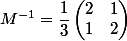 M^{-1} = \dfrac{1}{3} \begin{pmatrix} 2 & 1\\ 1 & 2 \end{pmatrix}